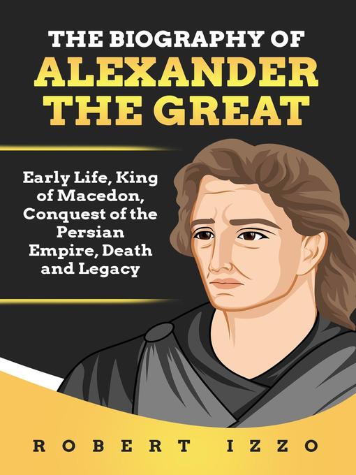 Title details for The Biography of Alexander the Great by Robert Izzo - Wait list